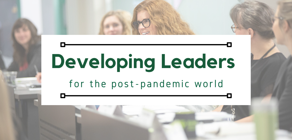 Developing leaders for the post-pandemic world